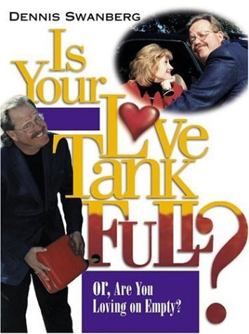 Is Your Love Tank Full?: Or Are You Driving on Empty by Dr. Dennis Swanberg