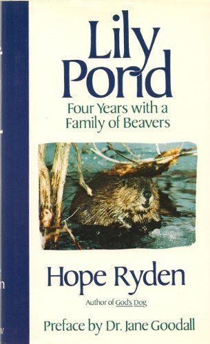 Lily Pond: Four Years With a Family of Beavers by Hope Ryden