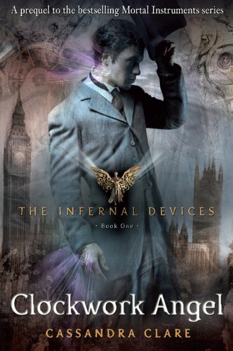 The Infernal Devices 1: Clockwork Angel by Cassandra Clare