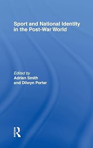Sport and National Identity in the Post-War World by Dilwyn Porter