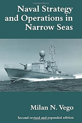 Naval Strategy and Operations in Narrow Seas (Cass Series--Naval Policy and History, 5)