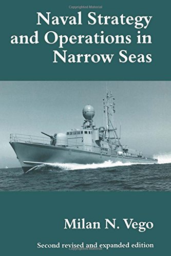 Naval Strategy and Operations in Narrow Seas (Cass Series--Naval Policy and History, 5) by Milan N. Vego