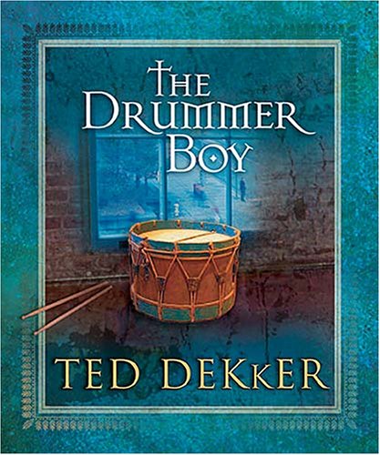 The Drummer Boy: A Christmas Tale by Ted Dekker