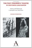 Magda Romanska, "The Post-Traumatic Theatre of Grotowski and Kantor" (Anthem Press, 2014)