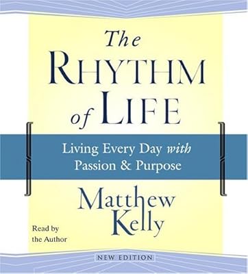 The Rhythm of Life: Living Every Day with Passion and Purpose