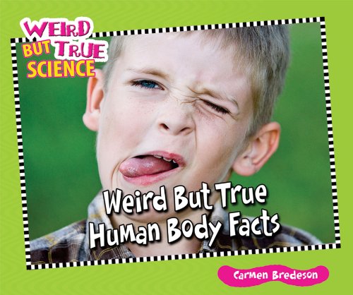 Weird but True Human Body Facts by Carmen Bredeson