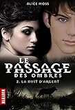 LE PASSAGE DES OMBRES T2 LA NUIT D\'ARGENT par Alice Moss