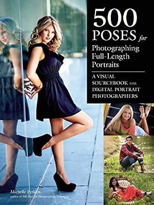 500 Poses for Photographing Full-Length Portraits: A Visual Sourcebook for Digital Portrait Photographers