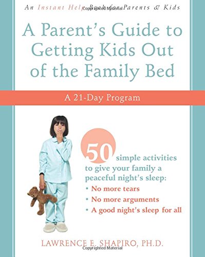 A Parent's Guide to Getting Kids Out of the Family Bed: A 21-Day Program by Lawrence E. Shapiro PhD