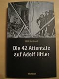 Die 42 Attentate auf Adolf Hitler - Will Berthold