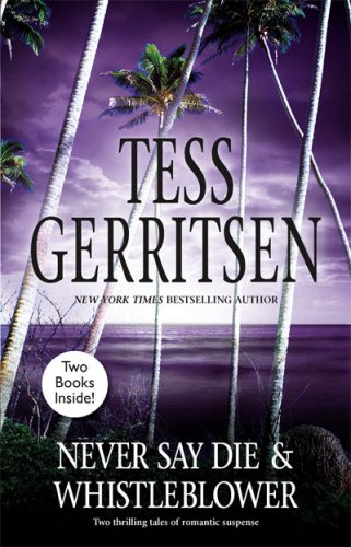 Never Say Die & Whistleblower: Never Say Die Whistleblower by Tess Gerritsen