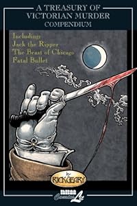 A Treasury of Victorian Murder Compendium: Including: Jack the Ripper, The Beast of Chicago, Fatal Bullet