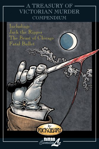 A Treasury of Victorian Murder Compendium: Including: Jack the Ripper, The Beast of Chicago, Fatal Bullet by Rick Geary