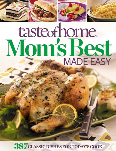 Taste of Home Mom's Best Made Easy: 387 Classic Dishes for Today's Cook by Taste of Home