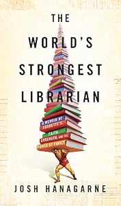 The World's Strongest Librarian: A Memoir of Tourette's, Faith, Strength, and the Power of Family