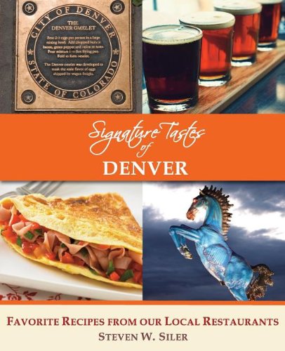 Signature Tastes of Denver: Favorite Recipes of our Local Restaurants by Steven W. Siler