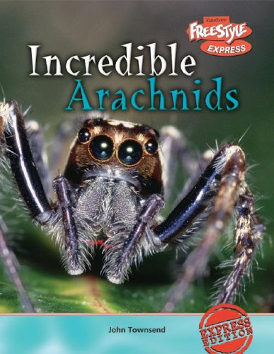 Incredible Arachnids (Incredible Creatures/Freestyle Express) by John Townsend