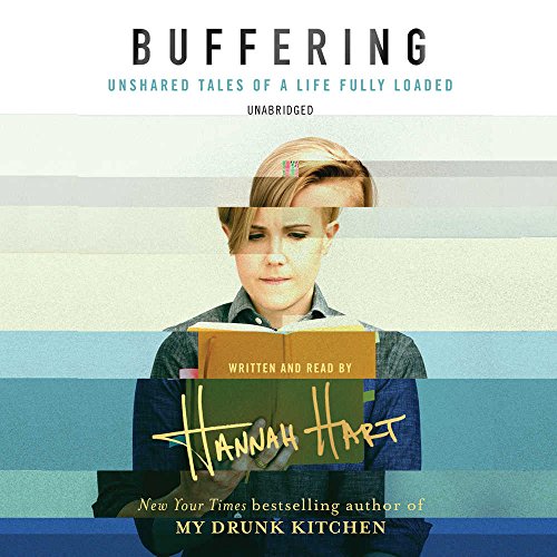 Buffering: Unshared Tales of a Life Fully Loaded by Hannah Hart