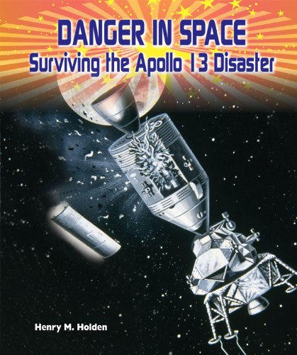 Danger in space : surviving the Apollo 13 disaster by Henry M Holden