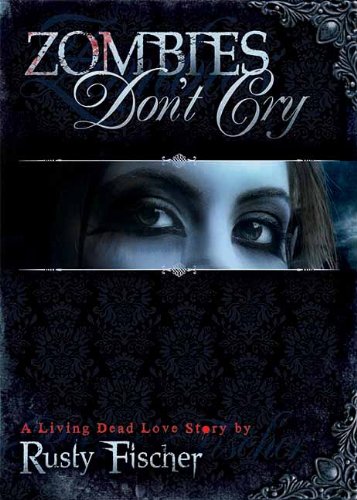 Zombies Don't Cry by Rusty Fischer