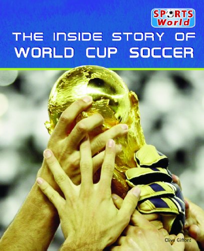 The Inside Story of World Cup Soccer (Sports World) by Clive Gifford