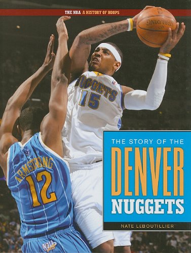 The Story of the Denver Nuggets (The NBA: a History of Hoops) by Nate Leboutillier