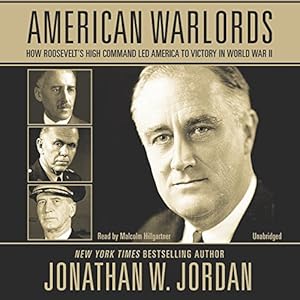 American Warlords: How Roosevelt S High Command Led America to Victory in World War II