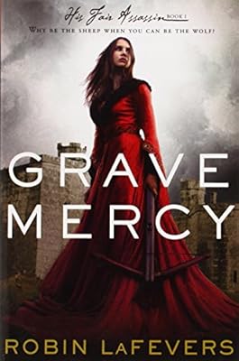 Grave Mercy: His Fair Assassin, Book I