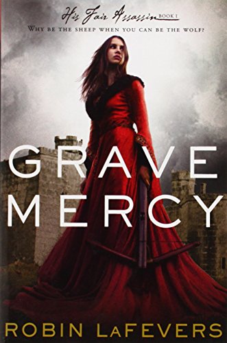 Grave Mercy: His Fair Assassin, Book I by Robin LaFevers