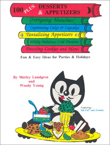 One Hundred Plus Desserts and Appetizers: Fun and Easy Ideas for Parties and Holidays by Shirley Lundgren