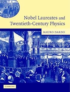 Nobel Laureates and Twentieth-Century Physics by Mauro Dardo