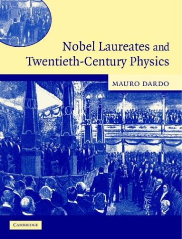 Nobel Laureates and Twentieth-Century Physics by Mauro Dardo