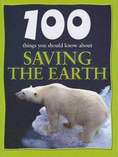 100 Things You Should Know about Saving the Earth (100 Things You Should Know About... (Mason Crest)) by Anna Claybourne