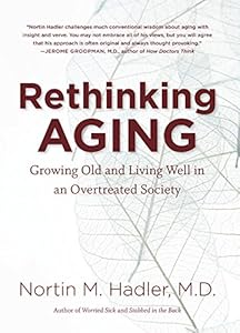 Rethinking Aging: Growing Old and Living Well in an Overtreated Society