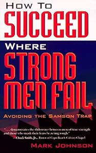How to Succeed Where Strong Men Fail by Mark Johnson