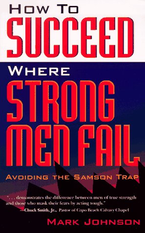 How to Succeed Where Strong Men Fail by Mark Johnson