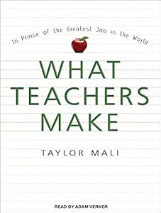 What Teachers Make: In Praise of the Greatest Job in the World