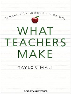 What Teachers Make: In Praise of the Greatest Job in the World