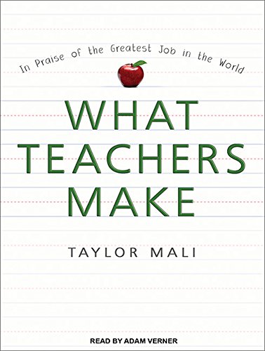 What Teachers Make: In Praise of the Greatest Job in the World by Taylor Mali