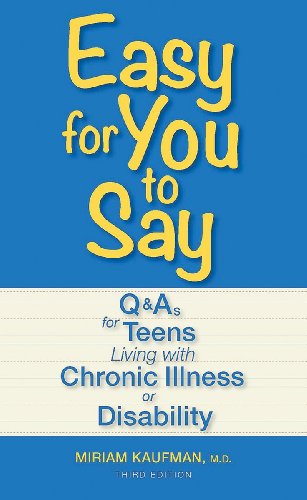 Easy for You to Say: Q and As for Teens Living With Chronic Illness or Disability by Miriam Kaufman