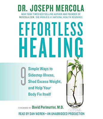 Effortless Healing: 9 Simple Ways to Sidestep Illness, Shed Excess Weight, and Help Your Body Fix Itself
