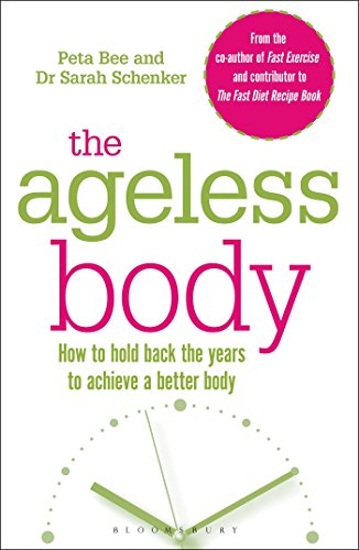 The Ageless Body: How To Hold Back The Years To Achieve A Better Body by Peta Bee