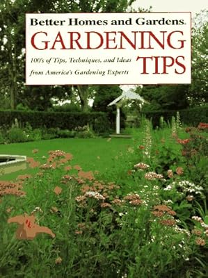 Better Homes and Gardens Garden Tips: 100'S of Tips, Techniques, and Ideas from America's Gardening Experts
