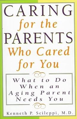 Caring for the Parents Who Cared for You: What to Do When an Aging Parent Needs You
