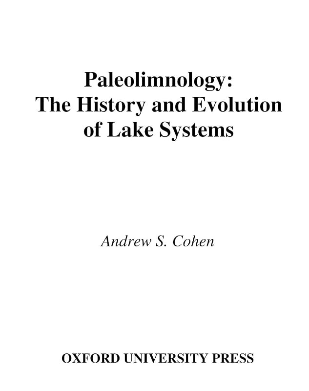 Paleolimnology: The History and Evolution of Lake Systems by Andrew S. Cohen