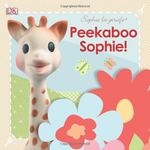 Sophie la girafe: Peekaboo Sophie! (Sophie La Giraffe) by DK Publishing