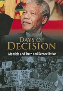 Mandela and Truth and Reconciliation: Days of Decision