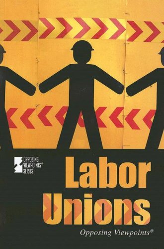 Labor Unions (Opposing Viewpoints) by Viqi Wagner