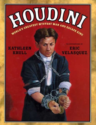 Houdini: World's Greatest Mystery Man and Escape King by Kathleen Krull
