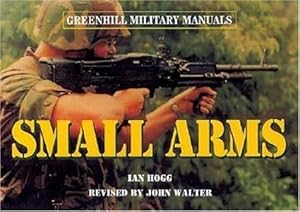 Small Arms: Pistols and Rifles (Greenhill Military Manuals)